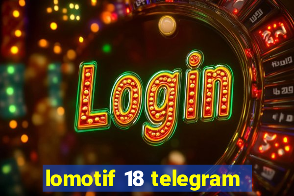 lomotif 18 telegram